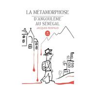La métamorphose D’Angoulême au Sénégal - Jacques Respaud - Le Lys Bleu - broché - Roman