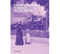 La métamorphose d'Annecy au XIXème siècle Sous le regard de Prosper Dunant, peintre et architecte - Collectif - Silvana Editoriale - broché - Monographie