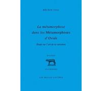 La métamorphose dans les Métamorphoses d'Ovide Étude sur l'art de la variation - Hélène Vial - Belles Lettres - broché - Essai