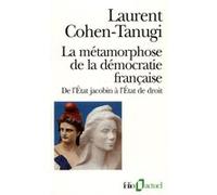 La Métamorphose de la démocratie française Laurent Cohen-Tanugi (Auteur)