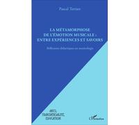La métamorphose de l'émotion musicale : entre expériences et savoirs Réflexions didactiques en musicologie - Pascal Terrien - L'harmattan - broché - Essai