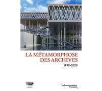 La métamorphose des archives 1990-2020 - Collectif - Documentation Francaise - broché - Essai