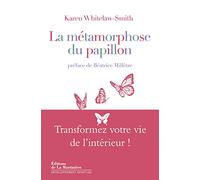 La Métamorphose du papillon. Transformez votre vie de l'intérieur !