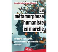 La métamorphose humaniste en marche Dirigeants d'entreprise, pionniers de la transformation sociétale - Marie Christine Villagordo - Afnor - broché - Essai