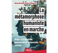 La métamorphose humaniste en marche: Dirigeants d'entreprise, pionniers de la transformation sociétale