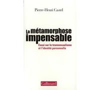 La Métamorphose impensable : Essai sur le transsexualisme et l'identité personnelle – Gallimard