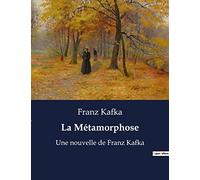 La Métamorphose: Une nouvelle de Franz Kafka