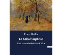 La Métamorphose: Une nouvelle de Franz Kafka