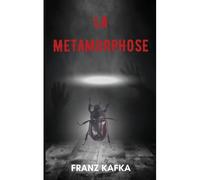 La Métamorphose (Version Traduite En Français + Biographie De L'auteur)
