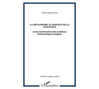 La métaphore au service de la clientèle Ou la construction des systèmes informatiques intégrés - Louise Jeanne Caron - L'harmattan - broché - Etude