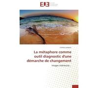 La métaphore comme outil diagnostic d'une démarche de changement - LAMPRON-C - Universitaires Europeennes - broché - Essai