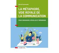 La métaphore, voie royale de la communication - 2e éd.: Pour convaincre, réveiller et mémoriser
