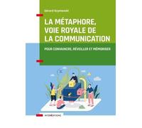 La Métaphore, Voie Royale De La Communication - Pour Convaincre, Réveiller Et Mémoriser
