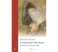 La metaphysique a fleur de peau Antoine Altieri (Auteur)