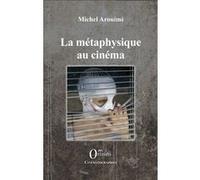 La métaphysique au cinéma Michel Arouimi (Auteur)