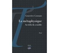 La métaphysique: Au delà du sensible