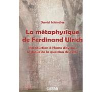 La métaphysique de Ferdinand Ulrich: Introduction à Homo Abyssus, le risque de la question de l'être