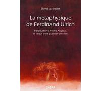 La métaphysique de Ferdinand Ulrich Introduction à Homo Abyssus, le risque de la question de l'être - David Schindler - Chora Eds - broché - Essai