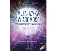 La métaphysique de la conscience, ou le chemin vers une plus grande réalisation de soi. Découverte de son propre pouvoir par la spiritualité pratique, la méditation et le travail énergétique