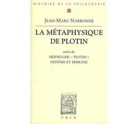La métaphysique de Plotin Suivi de Henôsis et Ereignis; remarques sur une interprétation heideggérienne de l'un plotinien - Jean-Marc Narbonne - Vrin - broché - Essai