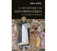 La métaphysique de saint Thomas d'Aquin - De l'être fini à l'être incréé
