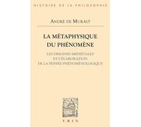 La Métaphysique Du Phénomène : Les Origines Médiévales Et L'élaboration De La Pensée Phénoménologique