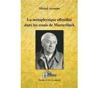 La métaphysique effeuillée dans les essais de Maeterlinck Michel Arouimi (Auteur)