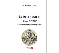La Métaphysique Hénologique - Science De L'être. Science De L'unité