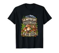 La Météo Dit Mauvais Temps Je Dis Cèpes Humour T-Shirt