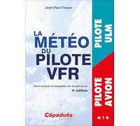 La météo du pilote VFR. 4e édition. Savoir analyser et interpréter son dossier de vol