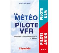 La météo du pilote VFR. 4e édition Savoir analyser et interpréter son dossier de vol - Jean-Paul Fièque - Cepadues - broché - Guide