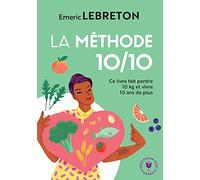 La méthode 10/10: Ce livre fait perdre 10 kg et vivre 10 ans de plus
