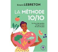 La méthode 10/10 Ce livre fait perdre 10 kg et vivre 10 ans de plus - Emeric Lebreton - Marabout - Poche - Guide