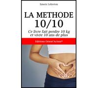 La méthode 10/10 Ce livre fait perdre 10 kg et vivre 10 ans de plus - Emeric Lebreton - Orientaction - broché - Guide