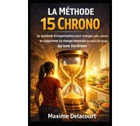 La Méthode 15 Chrono: Le système d’organisation pour manger sain, mincir et supprimer la charge mentale en moins de temps qu’une livraison