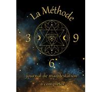 La Méthode 369 Journal de Manifestation à Remplir: Noter vos affirmations et manifestations pour un cycle de 45 jours | méthode Nikola Tesla | loi de ... 3 6 9 | Magie de l'univers | Grand format