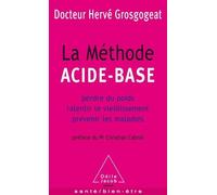 La Méthode Acide-Base - Perdre Du Poids, Ralentir Le Vieillissement, Prévenir Les Maladies