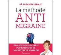 Elizabeth Leroux – La méthode anti-migraine – Préface Dominique Valade – Broché – Flammarion