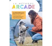 La méthode ARCADE: Guide semaine après semaine pour comprendre, éduquer et socialiser votre chiot de 2 à 6 mois