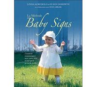 La Méthode Baby Signs: Comment communiquer avec votre bébé avant qu'il ne sache parler