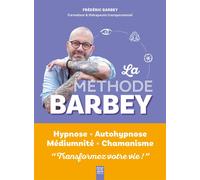 La méthode Barbey Hypnose, autohypnose, médiumnité, chamanisme - Frédéric Barbey - Suzac - broché - Guide