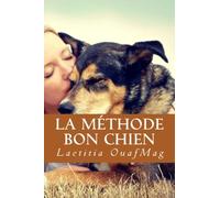 La Methode Bon Chien: Eduquer et socialiser son chien