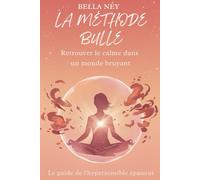 LA METHODE BULLE: Retrouver le calme dans un monde bruyant