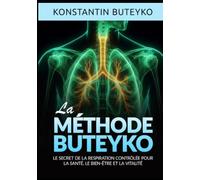 La Méthode Buteyko: Le secret de la respiration contrôlée pour la santé, le bien-être et la vitalité