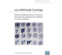 La Méthode Camigo - Méthode D'alphabétisation En Français À Destination Des Apprenants Francophones Et Non Francophones : Livre De L'apprenant