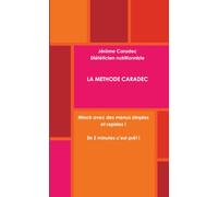 LA METHODE CARADEC Mincir avec des menus simples et rapides ! En 5 minutes, c'est prêt !