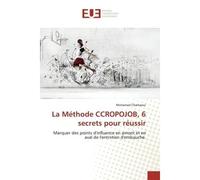 La Méthode CCROPOJOB, 6 secrets pour réussir Marquer des points d'influence en amont et en aval de l'entretien d'embauche. - Mohamed Charkaoui - Universitaires Europeennes - broché - Livre