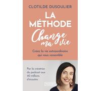 La Méthode CHANGE MA VIE - Créez la vie extraordinaire qui vous ressemble