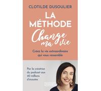 La Méthode CHANGE MA VIE - Créez la vie extraordinaire qui vous ressemble - Clotilde Dusoulier - Pocket - Poche - Guide