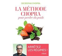 La méthode Chopra pour perdre du poids : Arrêtez les régimes !